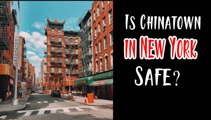 Is Chinatown in New York Safe