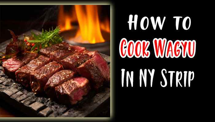 How to Cook Wagyu New York Strip